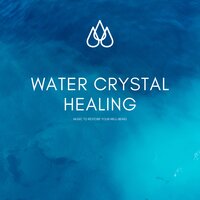 Water Crystal Healing: Music to Restore Your Well-Being: Liquid Soundscapes for Letting Go, Relaxing, and Healing (XXL-Bundle) - David Halpern