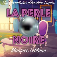 La Perle noire: Une Aventure d'Arsène Lupin - Maurice Leblanc