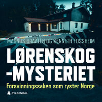 Lørenskog-mysteriet - Forsvinningssaken som ryster Norge - Kenneth Fossheim, Magnus Braaten