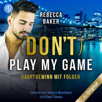 (Don't) Play my Game - Hauptgewinn mit Folgen (Ungekürzt) - Rebecca Baker