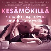 Kesämökillä - 7 muuta inspiroivaa eroottista novellia - Camille Bech, Malin Edholm, B.J. Hermansson, Katja Slonawski, Fabien Dumaître, Alicia Luz