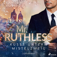 Mr. Ruthless: Küsse unterm Mistelzweig - Leander Rose