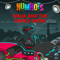 NumBots Scrapheap Stories - A Story About Taking Risks and Overcoming Fears, Ninja and the Dance Show, Ninja and the Dance Show - Tor Caldwell