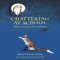 Chattering at School: Nature poems for children - Edward Forde Hickey