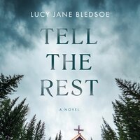 Tell the Rest: A Novel - Lucy Jane Bledsoe