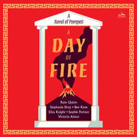 A Day of Fire: A Novel of Pompeii - Sophie Perinot, Ben Kane, Eliza Knight, Stephanie Dray, Kate Quinn, Vicky Alvear
