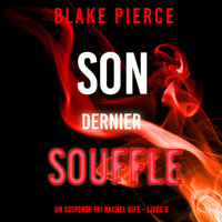 Son Dernier Souffle (Un suspense FBI Rachel Gift – Livre 6) - Blake Pierce