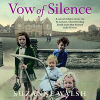 Vow of Silence: A convent home run by monsters and a secret that haunted us for 50 years - Suzanne Walsh