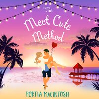 The Meet Cute Method: A laugh-out-loud forced proximity summer romance from MILLION-COPY BESTSELLER Portia MacIntosh - Portia MacIntosh