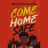 Come Home Safe: A Novel - Brian G. Buckmire