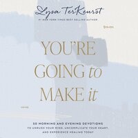 You're Going to Make It: 50 Morning and Evening Devotions to Unrush Your Mind, Uncomplicate Your Heart, and Experience Healing Today - Lysa TerKeurst
