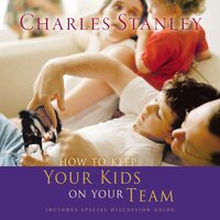 How To Keep Your Kids On The Team - Charles F. Stanley