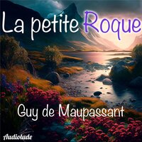 La petite Roque - Guy de Maupassant