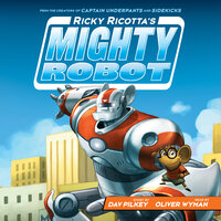 Ricky Ricotta's Mighty Robot (Ricky Ricotta #1) - Dav Pilkey