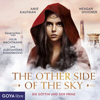 The other side of the sky. Die Göttin und der Prinz [Band 1 (Ungekürzt)] - Meagan Spooner, Amie Kaufman