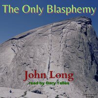 The Only Blasphemy - John Long