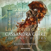 Shadowhunters: The Last Hours - 1. La Catena d'Oro - Cassandra Clare