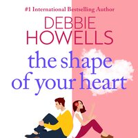 The Shape of Your Heart: A completely heartbreaking new novel from Debbie Howells - Debbie Howells