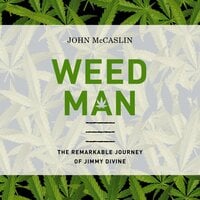 Weed Man: The Remarkable Journey of Jimmy Divine - John McCaslin