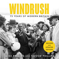 Windrush: 75 Years of Modern Britain - Mike Phillips, Trevor Phillips