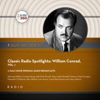 Classic Radio Spotlights: William Conrad, Vol. 1 - Hollywood 360