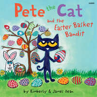 Pete the Cat and the Easter Basket Bandit - James Dean, Kimberly Dean