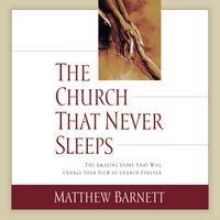 The Church That Never Sleeps: The Amazing Story That Will Change Your View of Church Forever - Matthew Barnett