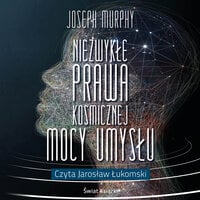 Niezwykłe prawa kosmicznej mocy umysłu - Dr. Joseph Murphy
