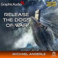 Release The Dogs Of War [Dramatized Adaptation]: The Kurtherian Gambit 10 - Michael Anderle