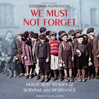 We Must Not Forget: Holocaust Stories of Survival and Resistance (Scholastic Focus): Holocaust Stories of Survival and Resistance - Deborah Hopkinson