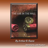 The Ear in the Wall - Arthur B. Reeve