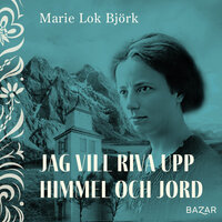 Jag vill riva upp himmel och jord - Marie Lok Björk