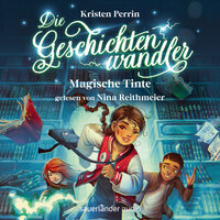 Magische Tinte - Die Geschichtenwandler, Band 1 (Ungekürzte Lesung) - Kristen Perrin
