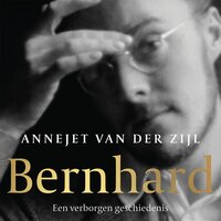 Bernhard: zijn verborgen geschiedenis - Annejet van der Zijl