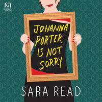 Johanna Porter Is Not Sorry - Sara Read