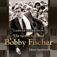 Yfir farinn veg með Bobby Fischer - Garðar Sverrisson