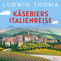Käsebiers Italienreise - Ludwig Thoma