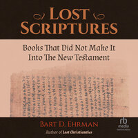 Lost Scriptures: Books that Did Not Make It into the New Testament - Bart D. Ehrman