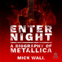 Enter Night: A Biography of Metallica - Mick Wall