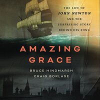 Amazing Grace: The Life of John Newton and the Surprising Story Behind His Song - Craig Borlase, Bruce Hindmarsh