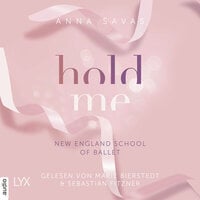 Hold Me - New England School of Ballet, Teil 1 (Ungekürzt) - Anna Savas
