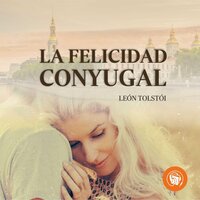 Felicidad conjugal - León Tolstói
