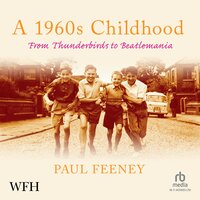 A 1960s Childhood: From Thunderbirds to Beatlemania - Paul Feeney