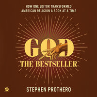 God the Bestseller: How One Editor Transformed American Religion a Book at a Time - Stephen Prothero