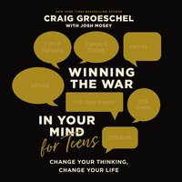 Winning the War in Your Mind for Teens: Change Your Thinking, Change Your Life - Craig Groeschel