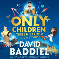 Only Children: Three Hilarious Short Stories - David Baddiel