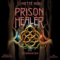 Prison Healer 3: Prison Healer. Die Schattenerbin - Lynette Noni