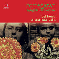 Homegrown: Engaged Cultural Criticism - Bell Hooks, Amalia Mesa-Bains