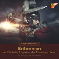 Britannien: Das Römische Imperium der Caesaren, Band 5 - Theodor Mommsen