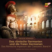 Das römische Germanien und die freien Germanen: Das Römische Imperium der Caesaren, Band 4 - Theodor Mommsen
